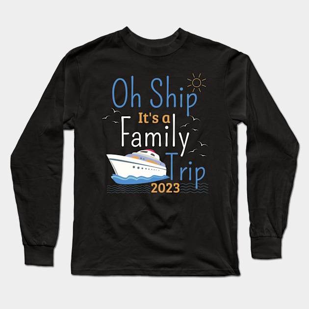 Oh Ship It's a Family Trip Vacation Matching Family Group Long Sleeve T-Shirt by D'store Hesti Production